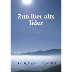  Zun iber alts lider Meyer Ziml, b. 1894 Tkatch Books