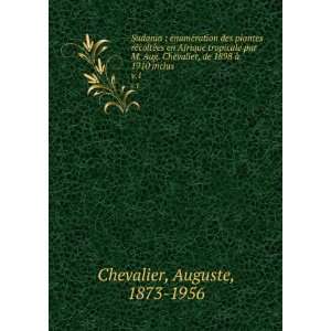   , de 1898 Ã  1910 inclus. v.1: Auguste, 1873 1956 Chevalier: Books