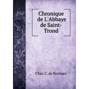    Chronique de LAbbaye de Saint Trond Chev.C.de Borman Books