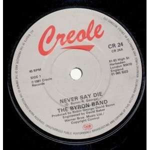   NEVER SAY DIE 7 INCH (7 VINYL 45) UK CREOLE 1981: BYRON BAND: Music