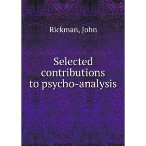  Selected contributions to psycho analysis: John Rickman 