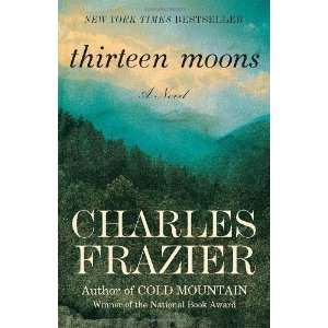    Thirteen Moons A Novel [Paperback] Charles Frazier Books