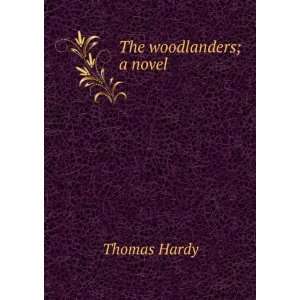  The woodlanders; a novel: Thomas Hardy: Books