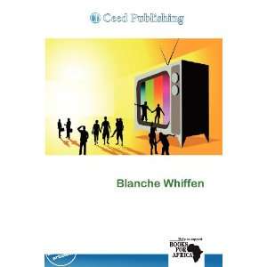    Blanche Whiffen (9786200632036): Aaron Philippe Toll: Books