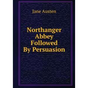  Northanger Abbey Followed By Persuasion: Jane Austen 