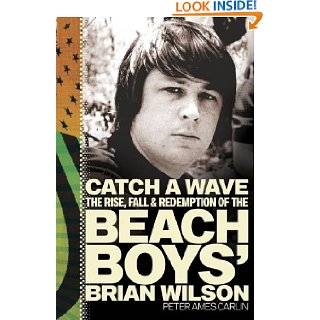 Catch a Wave: The Rise, Fall, and Redemption of the Beach Boys Brian 
