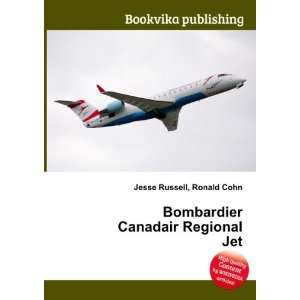   : Bombardier Canadair Regional Jet: Ronald Cohn Jesse Russell: Books