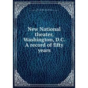 National theater, Washington, D.C. A record of fifty years, Alexander 