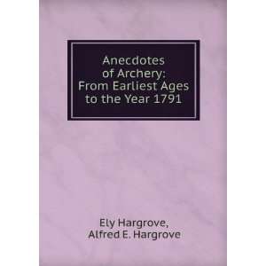   Earliest Ages to the Year 1791 Alfred E. Hargrove Ely Hargrove Books