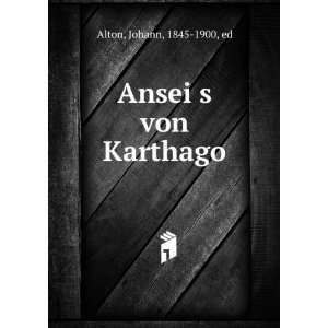  AnseiÌ?s von Karthago Johann, 1845 1900, ed Alton Books