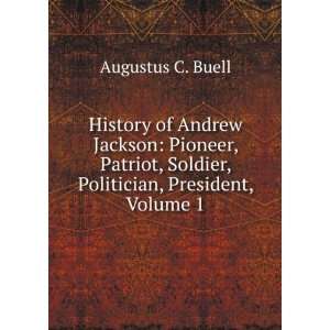   , Soldier, Politician, President, Volume 1 Augustus C. Buell Books