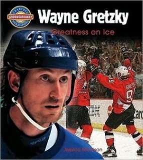   Wayne Gretzky Greatness on Ice by Jessica Morrison 