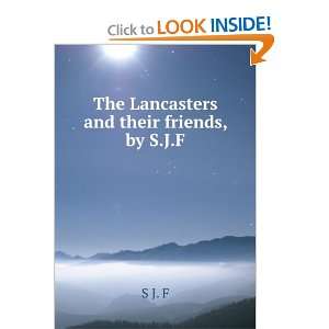  The Lancasters and their friends, by S.J.F. S J. F Books