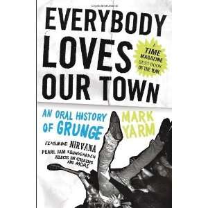   Our Town An Oral History of Grunge [Paperback] Mark Yarm Books