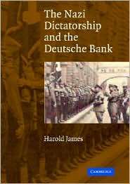 The Nazi Dictatorship and the Deutsche Bank, (0521838746), Harold 