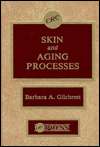 Skin and Aging Processes, (0849354722), Barbara A. Gilchrest 