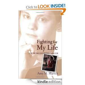 Fighting For My Life Growing up with Cancer Amy M. Mareck  
