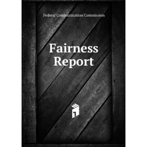  Fairness Report Federal Communication Commission Books