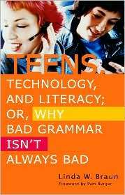 Teens, Technology, and Literacy; Or, Why Bad Grammar Isnt Always Bad 