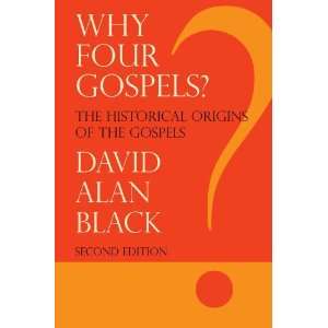 By David Alan Black Why Four Gospels? Second (2nd) Edition  Energion 