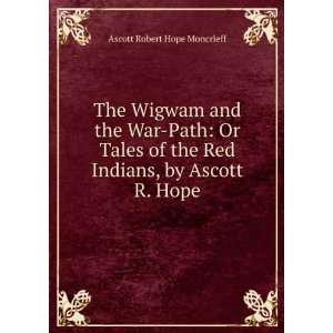   Red Indians, by Ascott R. Hope: Ascott Robert Hope Moncrieff: Books
