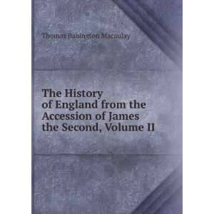   of James the Second, Volume II: Thomas Babington Macaulay: Books