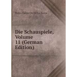   , Volume 11 (German Edition): Pedro CalderÃ³n De La Barca: Books