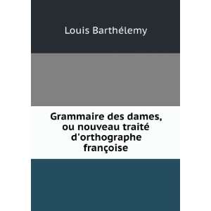   traitÃ© dorthographe franÃ§oise Louis BarthÃ©lemy Books