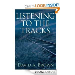 Listening To The Tracks David A. Brown  Kindle Store