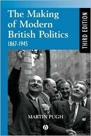 The Making of Modern British Politics 1867   1945, (0631225900 