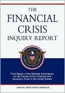 The Financial Crisis Inquiry Report: Final Report of the National 