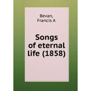   eternal life (1858) Francis A Bevan 9781275439641  Books