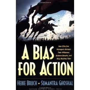  A Bias for Action How Effective Managers Harness Their 