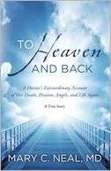 To Heaven and Back: The True Story of a Doctors Extraordinary Walk 