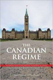 Canadian Regime An Introduction to Parliamentary Government in Canada 