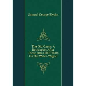   three and a half years on the water wagon Samuel George Blythe Books