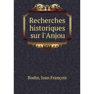   Recherches historiques sur lAnjou. 1: Jean FranÃ§ois Bodin: Books