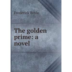 The golden prime a novel Frederick Boyle  Books
