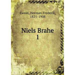 Niels Brahe. 1: Herman Frederik, 1821 1908 Ewald:  Books