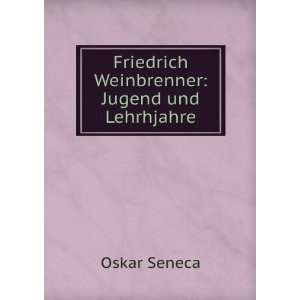    Friedrich Weinbrenner: Jugend und Lehrhjahre: Oskar Seneca: Books