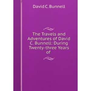   Bunnell During Twenty three Years of . David C. Bunnell Books