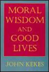 Moral Wisdom and Good Lives, (080148278X), John Kekes, Textbooks 