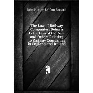  The Law of Railway Companies: Being a Collection of the Acts 