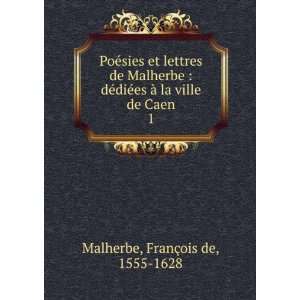   es Ã  la ville de Caen. 1 FranÃ§ois de, 1555 1628 Malherbe Books