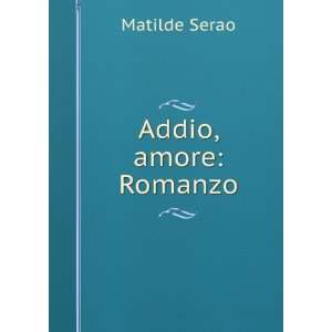  Addio, amore Romanzo Matilde Serao Books
