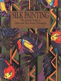   Silk Painting The Artists Guide to Gutta and Wax 