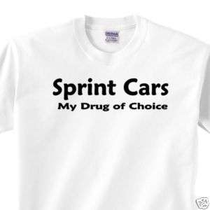 041 Sprint Cars My Drug Of Choice Race t Shirt s   5xl  