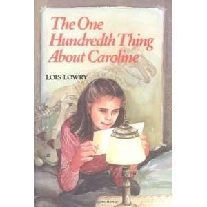   The One Hundredth Thing About Caroline [Hardcover]: Lois Lowry: Books