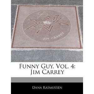   Funny Guy, Vol. 4: Jim Carrey (9781171125679): Dana Rasmussen: Books