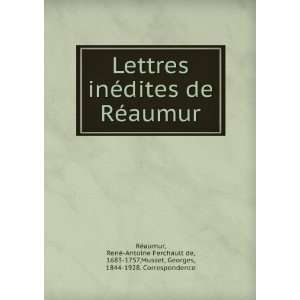 Lettres inÃ©dites de RÃ©aumur RenÃ© Antoine Ferchault de, 1683 